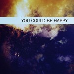 You could be happy